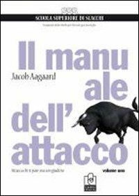 Il manuale dell'attacco. Vol. 1: Attacca chi ti pare, ma con giudizio. - Jacob Aagaard - Libro Caissa Italia 2010, Scuola superiore di scacchi | Libraccio.it