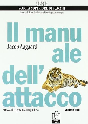 Il manuale dell'attacco. Vol. 2 - Jacob Aagaard - Libro Caissa Italia 2011, Scuola superiore di scacchi | Libraccio.it