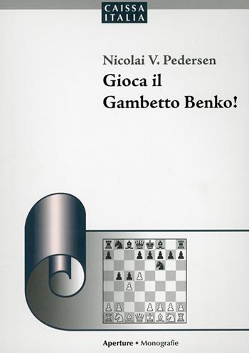 Gioca il Gambetto Benko! - Nicolai V. Pedersen - Libro Caissa Italia 2012, Aperture | Libraccio.it