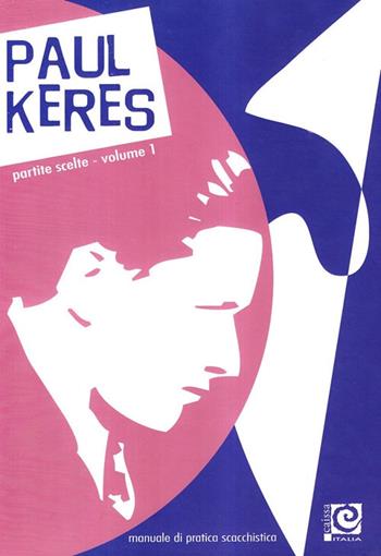 Partite scelte. Vol. 1: Manuale di pratica scacchistica. - Paul Keres - Libro Caissa Italia 2008, I grandi giocatori | Libraccio.it