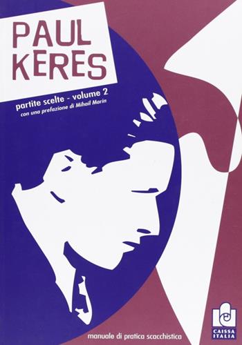 Partite scelte. Vol. 2: Manuale di pratica scacchistica. - Paul Keres - Libro Caissa Italia 2009, I grandi giocatori | Libraccio.it