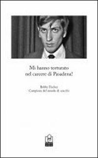 Mi hanno torturato nel carcere di Pasadena - Bobby Fischer - Libro Caissa Italia 2011 | Libraccio.it