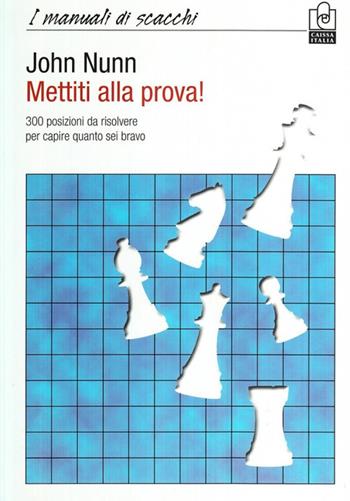 Mettiti alla prova! - John Nunn - Libro Caissa Italia 2009, I manuali di scacchi | Libraccio.it