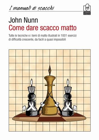 Come dare scacco matto - John Nunn - Libro Caissa Italia 2012, I manuali | Libraccio.it