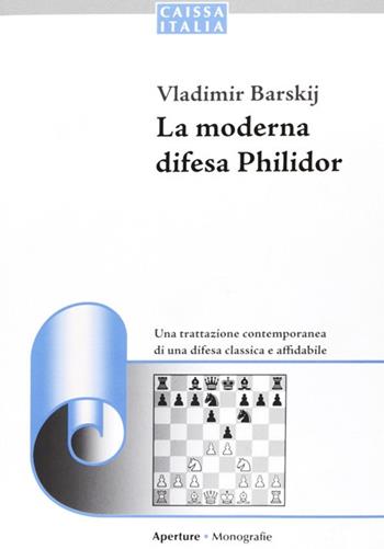 La Moderna difesa philidor - Vladimir Barskij - Libro Caissa Italia 2011, Aperture | Libraccio.it