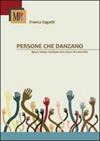 Persone che danzano. Spazi, tempi, modi per una danza di comunità - Franca Zagatti - Libro Mousikè Progetti Educativi 2012 | Libraccio.it