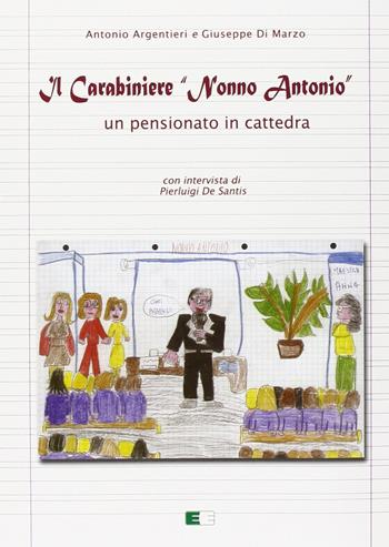 Il carabiniere «nonno Antonio». Un pensionato in cattedra - Antonio Argentieri, Giuseppe Di Marzo - Libro Ecumenica 2007, Svegliare l'aurora | Libraccio.it
