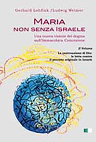 Maria non senza Israele. Una nuova visione del dogma sull'Immacolata Concezione. Vol. 2: La controazione di Dio: la lotta contro il peccato originale. - Gerhard Lohfink, Ludwig Weimer - Libro Ecumenica 2010, Svegliare l'aurora | Libraccio.it