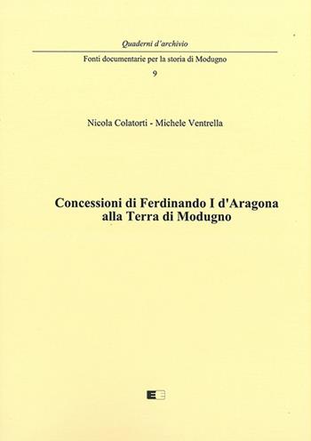 Concessioni di Ferdinando I d’Aragona alla terra di Modugno - Nicola Colatorti, Michele Ventrella - Libro Ecumenica 2021, Quaderni d'archivio | Libraccio.it