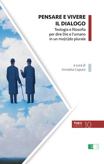 Pensare e vivere il dialogo. Teologia e filosofia per dire Dio e l'umano in un mo(n)do plurale  - Libro Ecumenica 2021, Theologica | Libraccio.it