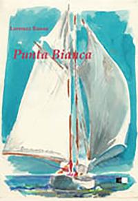 Punta bianca. Una piccola barca un grande sogno - Lorenzo Rosso - Libro Ecumenica 2016, I racconti | Libraccio.it