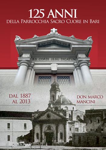 125 anni della parrocchia Sacro Cuore in Bari dal 1887 al 2013 - Marco Mancini - Libro Ecumenica 2017, Historica | Libraccio.it