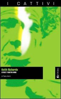Keith Richards. Street fighting man - Fabio Alcini - Libro Bevivino 2003, I cattivi | Libraccio.it