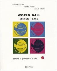 World ball. Esercizi base - Davide Fogliadini, Fabrizio Moretti, Michael Vittoria - Libro Bevivino 2004 | Libraccio.it