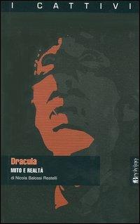 Dracula. Mito e realtà - Nicola Balossi Restelli - Libro Bevivino 2004, I cattivi | Libraccio.it