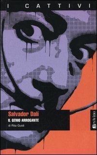 Salvador Dalì. Il genio arrogante - Rita Guidi - Libro Bevivino 2005, I cattivi | Libraccio.it