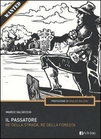 Il Passatore. Re della strada, re della foresta - Marco Valsecchi - Libro Bevivino 2005, Wanted | Libraccio.it