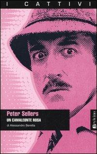 Peter Sellers. Un camaleonte rosa - Alessandro Beretta - Libro Bevivino 2005, I cattivi | Libraccio.it
