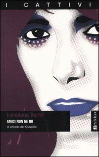 Loredana Bertè. Amici non ne ho - Alfredo Del Curatolo - Libro Bevivino 2005, I cattivi | Libraccio.it