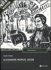Alexandre Marius Jacob. La vera storia di Arsenio Lupin - Diego Farina - Libro Bevivino 2005, Wanted | Libraccio.it