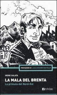 La mala del Brenta. La primula del Nord-Est - Irene Salata - Libro Bevivino 2007, Wanted | Libraccio.it