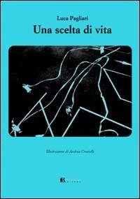 Una scelta di vita - Luca Pagliari - Libro Bevivino 2007 | Libraccio.it