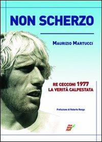 Non scherzo. Re Cecconi, la verità calpestata - Maurizio Martucci - Libro Edizioni Eraclea 2012 | Libraccio.it
