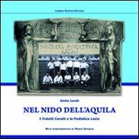 Nel nido dell'aquila. I fratelli Corelli e la Podistica Lazio - Emilia Corelli - Libro Edizioni Eraclea 2012 | Libraccio.it