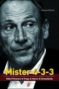 Mister 4-3-3. Dalla Primavera di Praga a Zemanlandia - Simone Pieretti - Libro Edizioni Eraclea 2012 | Libraccio.it