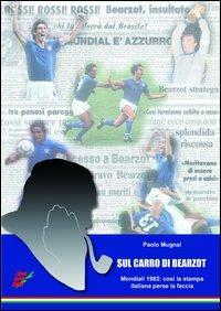 Sul carro di Bearzot. Così la stampa italiana perse la faccia - Paolo Mugnai - Libro Edizioni Eraclea 2012 | Libraccio.it