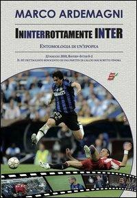 Ininterrottamente Inter. Entomologia di un'epopea - Marco Ardemagni - Libro Edizioni Eraclea 2013 | Libraccio.it