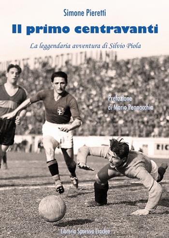 Il primo centravanti  - Libro Edizioni Eraclea 2013 | Libraccio.it