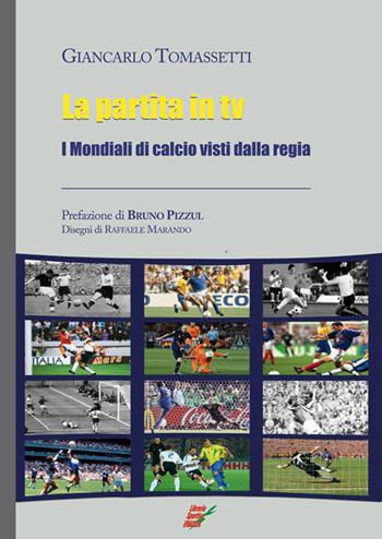 La partita in Tv. I mondiali di calcio visti dalla regia - Giancarlo Tomassetti - Libro Edizioni Eraclea 2014 | Libraccio.it