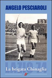 La brigata Chinaglia - Angelo Pesciaroli - Libro Edizioni Eraclea 2014 | Libraccio.it