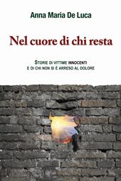 Nel cuore di chi resta. Storie di vittime innocenti e di chi non si è arreso al dolore