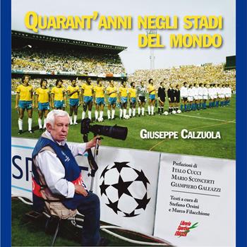 Quarant'anni negli stadi del mondo - Giuseppe Calzuola - Libro Edizioni Eraclea 2015 | Libraccio.it