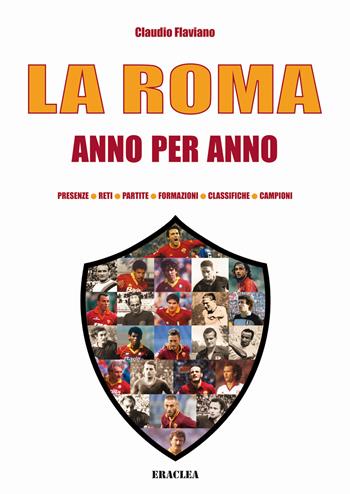 La Roma anno per anno - Claudio Flaviano - Libro Edizioni Eraclea 2015 | Libraccio.it