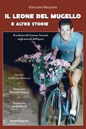 Il leone del Mugello e altre storie. Il ciclismo di Gastone Nencini negli articoli dell'epoca