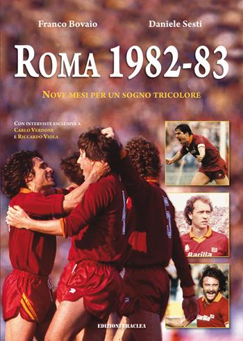 Roma 1982-83. Nove mesi per un sogno tricolore - Franco Bovaio, Daniele Sesti - Libro Edizioni Eraclea 2023 | Libraccio.it