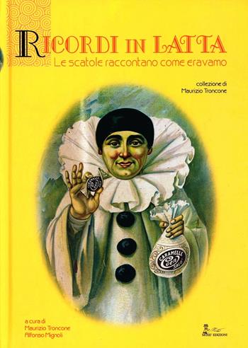 Ricordi in latta. Le scatole raccontano come eravamo. Testo inglese a fronte - Maurizio Troncone, Alfonso Mignoli - Libro Mosè Edizioni 2005 | Libraccio.it