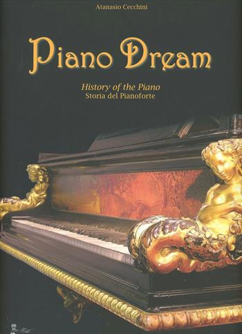 Piano dream. History of the piano-Storia del pianoforte - Antonio Cecchini - Libro Mosè Edizioni 2007 | Libraccio.it