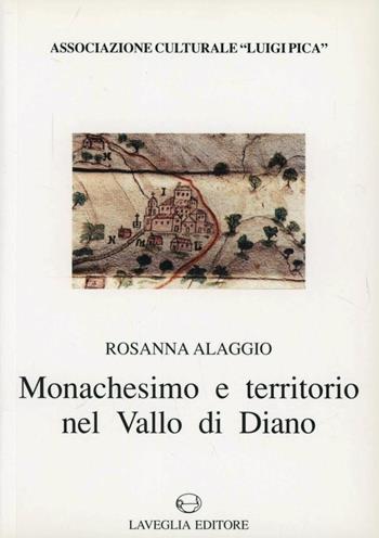 Monachesimo e territorio nel Vallo di Diano (sec. XI-XII) - Rosanna Alaggio - Libro Lavegliacarlone 2004 | Libraccio.it