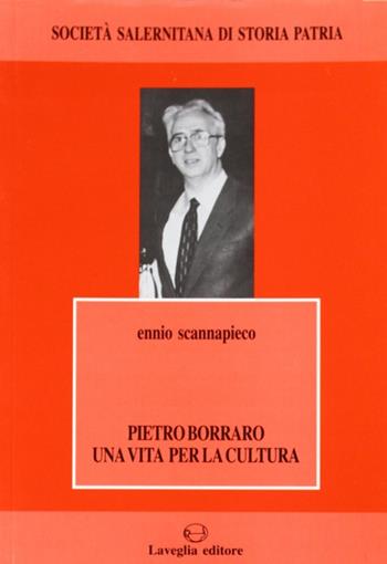 Pietro Borraro. Una vita per la cultura - Ennio Scannapieco - Libro Lavegliacarlone 2003, Quaderni salernitani | Libraccio.it