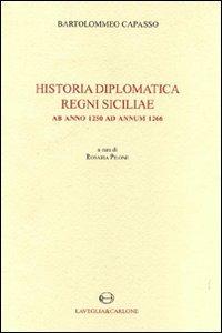 Historia diplomatica Regni Siciliae ab anno 1250 ad annum 1266. Testo latino a fronte (rist. anast. 1874) - Bartolomeo Capasso - Libro Lavegliacarlone 2009 | Libraccio.it