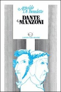 Dante e Manzoni - Arnaldo Di Benedetto - Libro Lavegliacarlone 2009, Mappe/Letteratura | Libraccio.it