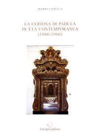 La certosa di Padula in età contemporanea (1866-1960) - Mario Casella - Libro Lavegliacarlone 2007, Collana di studi storici salernitani | Libraccio.it