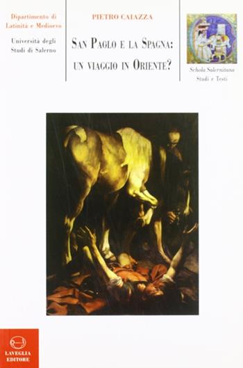 San Paolo e la Spagna. Un viaggio in Oriente? - Pietro Caiazza - Libro Lavegliacarlone 2007, Schola salernitana. Studi e testi | Libraccio.it