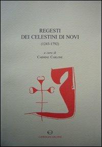 Regesti dei celestini di Novi (1243-1792)  - Libro Lavegliacarlone 2008, Fonti archeol. storia del Mezzogiorno | Libraccio.it