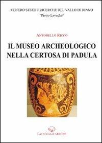 Il museo archeologico nella Certosa di Padula - Antonello Ricco - Libro Lavegliacarlone 2012 | Libraccio.it