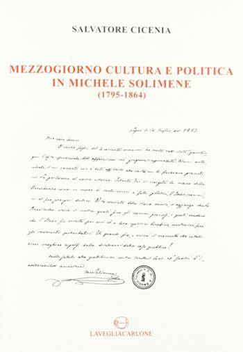 Mezzogiorno, cultura e politica in Michele Solimene (1795-1864) - Salvatore Cicenia - Libro Lavegliacarlone 2008 | Libraccio.it
